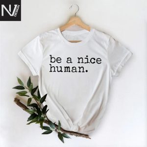 Be A Nice Human Design T-Shirt