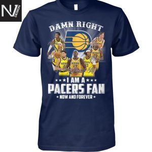 Damn Right I Am A Indiana Pacers Fan Now And Forever Signature Unisex T-Shirt