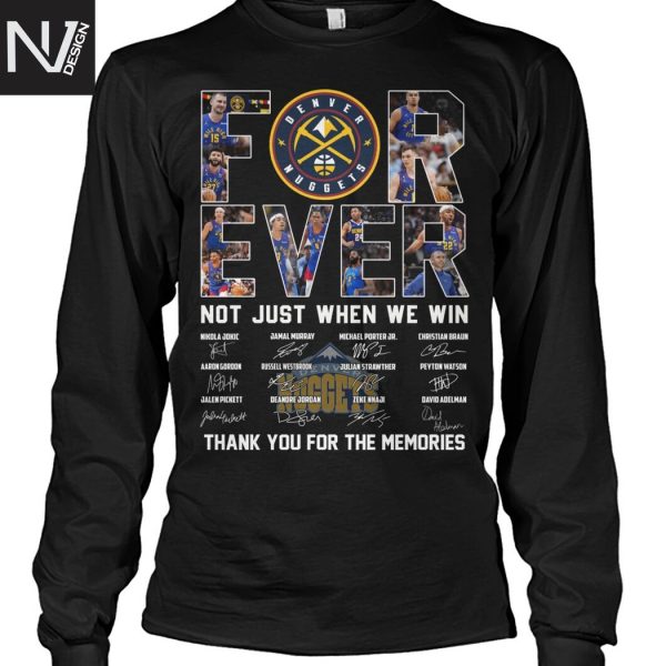 Denver Nuggets Forever Not Just When We Win Signature Thank You For The Memories Unisex T-Shirt