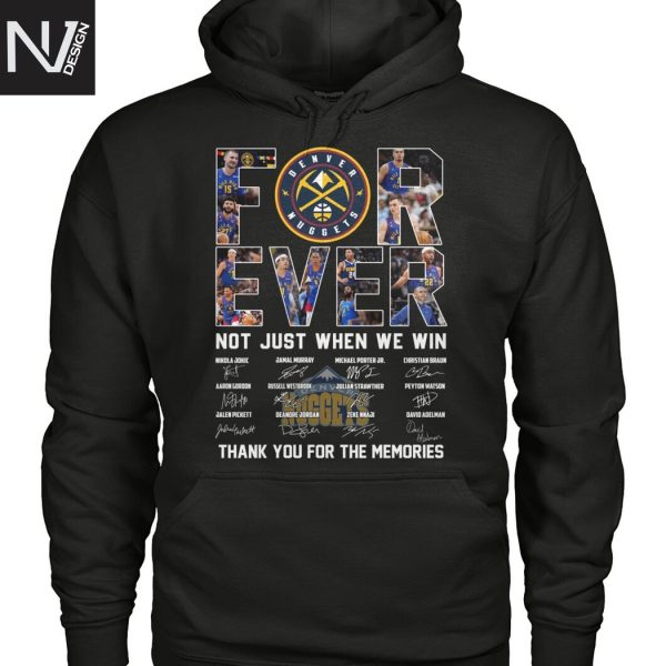 Denver Nuggets Forever Not Just When We Win Signature Thank You For The Memories Unisex T-Shirt