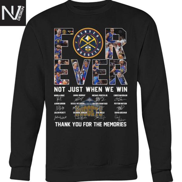 Denver Nuggets Forever Not Just When We Win Signature Thank You For The Memories Unisex T-Shirt