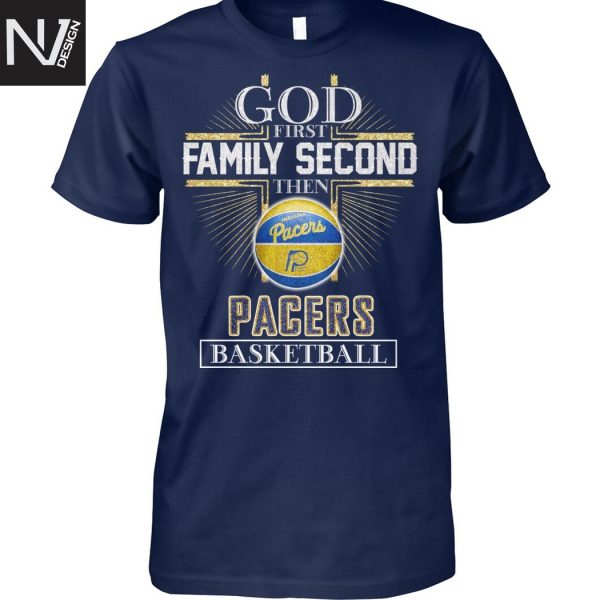 God First Family Second Then Indiana Pacers Basketball Unisex T-Shirt