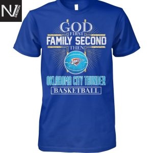 God First Family Second Then Oklahoma City Thunder Basketball Unisex T-Shirt