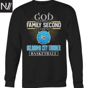 God First Family Second Then Oklahoma City Thunder Basketball Unisex T-Shirt