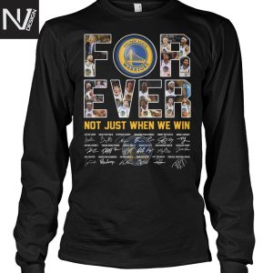 Golden State Warriors Forever Not Just When We Win Signature Unisex T-Shirt