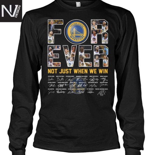 Golden State Warriors Forever Not Just When We Win Signature Unisex T-Shirt