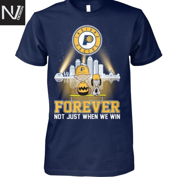 Indiana Pacers Basketball 2025 Forever Not Just When We Win Unisex T-Shirt