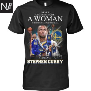 Nerver Underestimate A Woman Who Understands Basketball And Loves Stephen Curry Golden State Warriors Signature Unisex T-Shirt