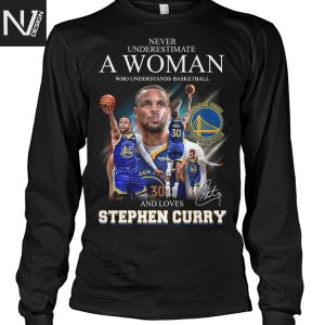 Nerver Underestimate A Woman Who Understands Basketball And Loves Stephen Curry Golden State Warriors Signature Unisex T-Shirt