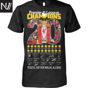 Premier League Champions 20 Seasons Liverpool You ll Never Walk Alone Signature Unisex T-Shirt