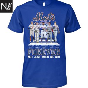 New York Mets Forever Not Just When We Win Signature Unisex T-Shirt
