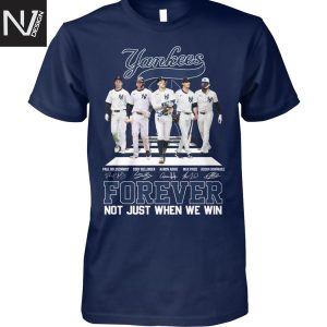New York Yankees Forever Not Just When We Win Signature Unisex T-Shirt