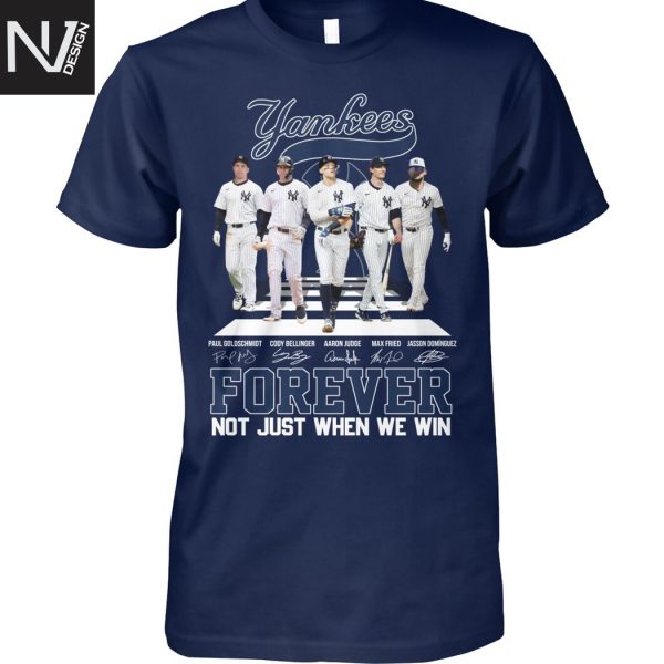 New York Yankees Forever Not Just When We Win Signature Unisex T-Shirt