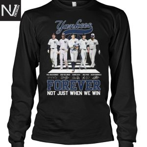 New York Yankees Forever Not Just When We Win Signature Unisex T-Shirt