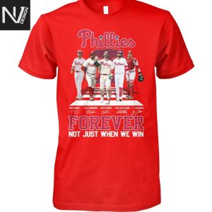 Philadelphia Phillies Forever Not Just When We Win Signature Unisex T-Shirt