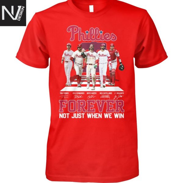 Philadelphia Phillies Forever Not Just When We Win Signature Unisex T-Shirt