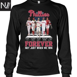 Philadelphia Phillies Forever Not Just When We Win Signature Unisex T-Shirt