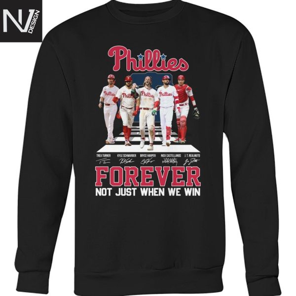 Philadelphia Phillies Forever Not Just When We Win Signature Unisex T-Shirt