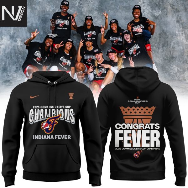 2025 WNBA Commissioner Cup Champions Indiana Fever Congrats Fever Hoodie