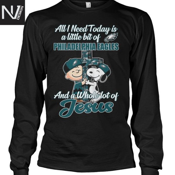 All I Need To Day Is A Little Bit Of Philadelphia Eagles And A Whole Lot Of Jesus Unisex T-Shirt