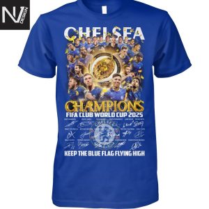 Chelsea Champions Fifa Club World Cup 2025 Signature Keep The Blue Flag Flying High Unisex T-Shirt