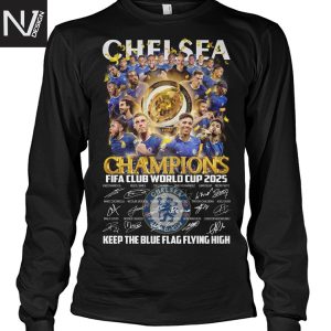 Chelsea Champions Fifa Club World Cup 2025 Signature Keep The Blue Flag Flying High Unisex T-Shirt