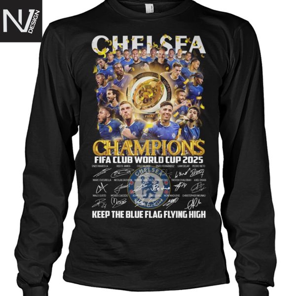 Chelsea Champions Fifa Club World Cup 2025 Signature Keep The Blue Flag Flying High Unisex T-Shirt