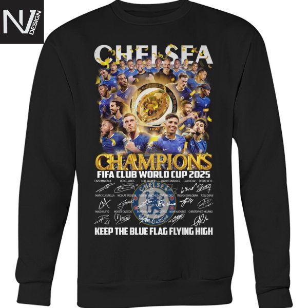 Chelsea Champions Fifa Club World Cup 2025 Signature Keep The Blue Flag Flying High Unisex T-Shirt