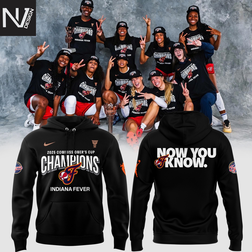 Indiana Fever 2025 WNBA Commissioner Cup Champions Now You Know Hoodie Indiana Fever 2025 WNBA Commissioner Cup Champions Now You Know Hoodie