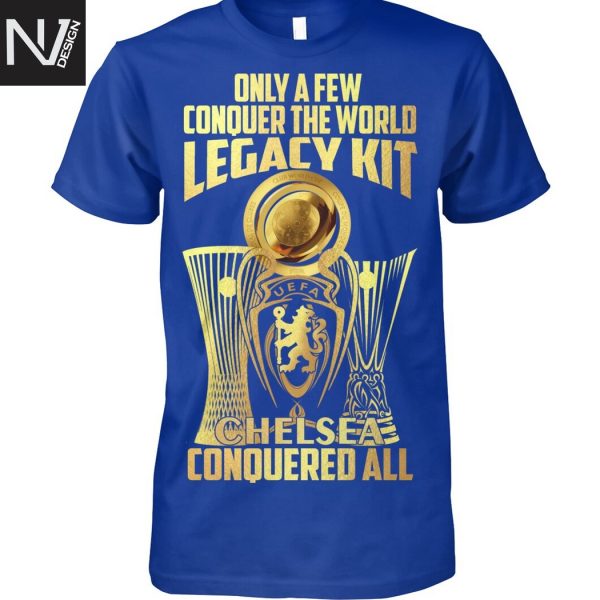 Only A Few Conquer The World Legacy Kit Chelsea Conquered All Unisex T-Shirt
