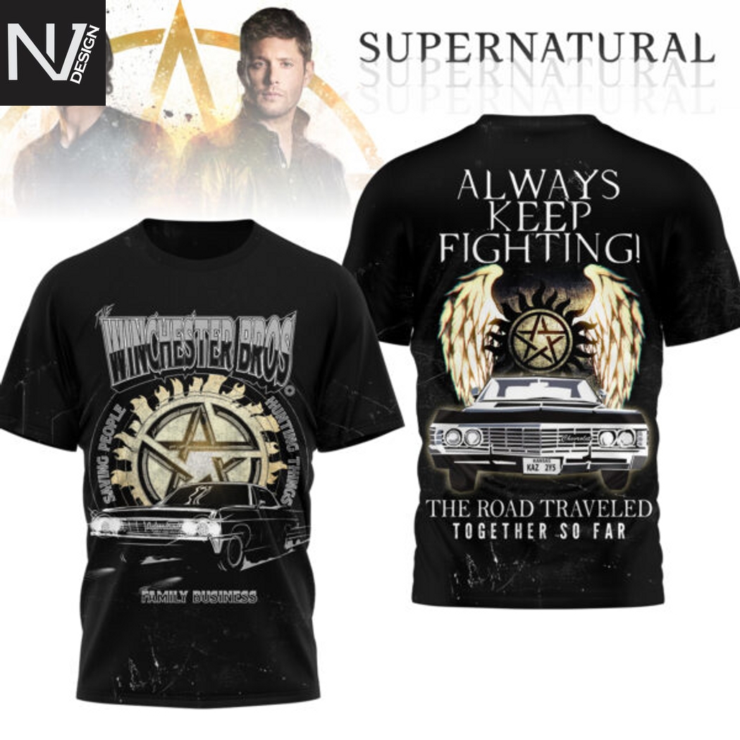 Supernatural Always Keep Fighting The Road Traveled Together So Far 3D T-Shirt Supernatural Always Keep Fighting The Road Traveled Together So Far 3D T-Shirt