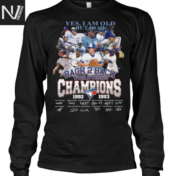 Yes I Am Old But I Saw Toronto Blue Jays Back 2 Back Champion 1992-1993 Signature Unisex T-Shirt